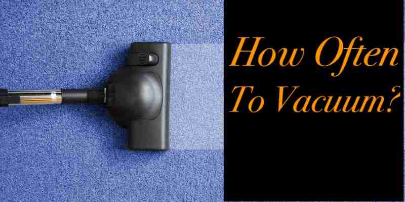 How Often to Vacuum?